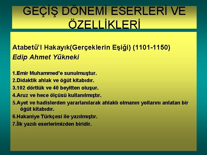 GEÇİŞ DÖNEMİ ESERLERİ VE ÖZELLİKLERİ Atabetü’l Hakayık(Gerçeklerin Eşiği) (1101 -1150) Edip Ahmet Yükneki 1.