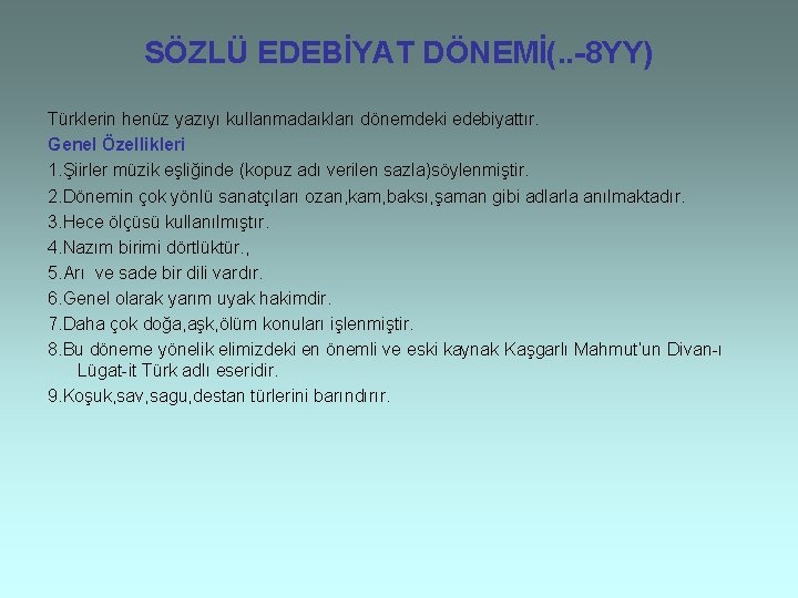 SÖZLÜ EDEBİYAT DÖNEMİ(. . -8 YY) Türklerin henüz yazıyı kullanmadaıkları dönemdeki edebiyattır. Genel Özellikleri