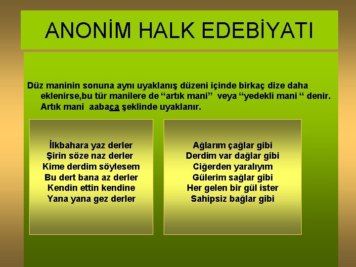 ANONİM HALK EDEBİYATI Düz maninin sonuna aynı uyaklanış düzeni içinde birkaç dize daha eklenirse,