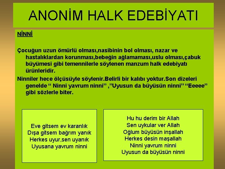 ANONİM HALK EDEBİYATI NİNNİ Çocuğun uzun ömürlü olması, nasibinin bol olması, nazar ve hastalıklardan