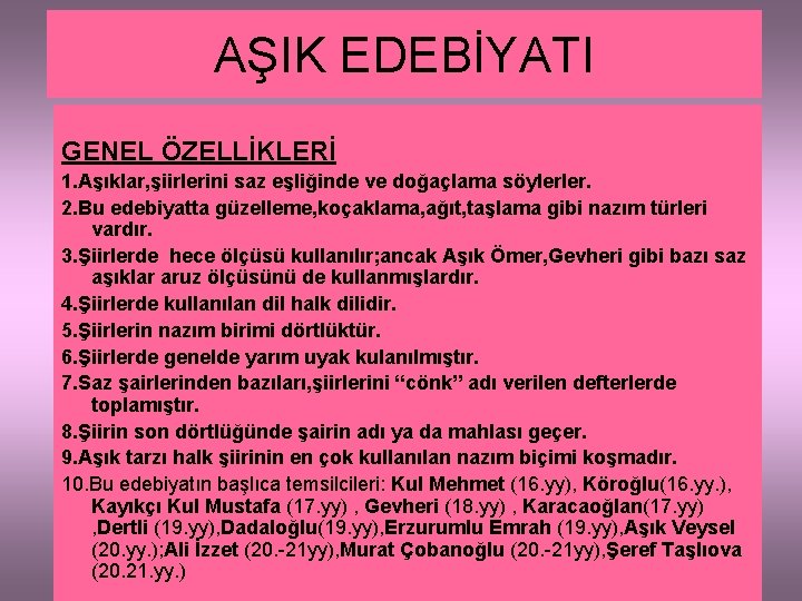 AŞIK EDEBİYATI GENEL ÖZELLİKLERİ 1. Aşıklar, şiirlerini saz eşliğinde ve doğaçlama söylerler. 2. Bu