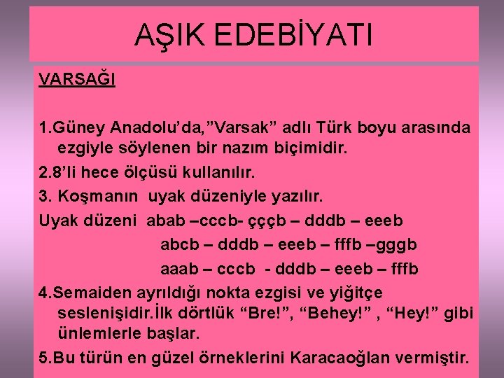 AŞIK EDEBİYATI VARSAĞI 1. Güney Anadolu’da, ”Varsak” adlı Türk boyu arasında ezgiyle söylenen bir