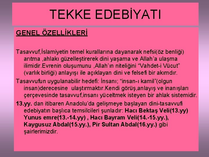 TEKKE EDEBİYATI GENEL ÖZELLİKLERİ Tasavvuf, İslamiyetin temel kurallarına dayanarak nefsi(öz benliği) arıtma , ahlakı