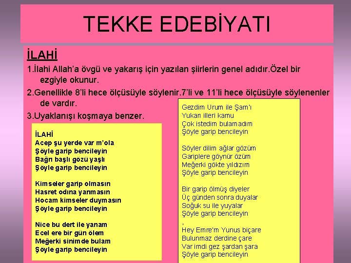 TEKKE EDEBİYATI İLAHİ 1. İlahi Allah’a övgü ve yakarış için yazılan şiirlerin genel adıdır.