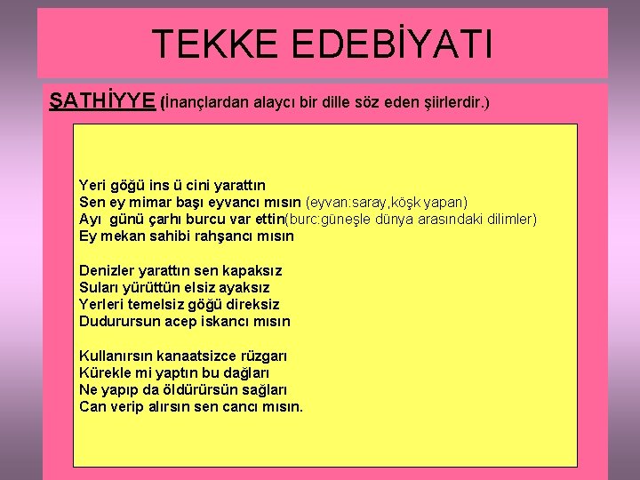 TEKKE EDEBİYATI ŞATHİYYE (İnançlardan alaycı bir dille söz eden şiirlerdir. ) Yeri göğü ins