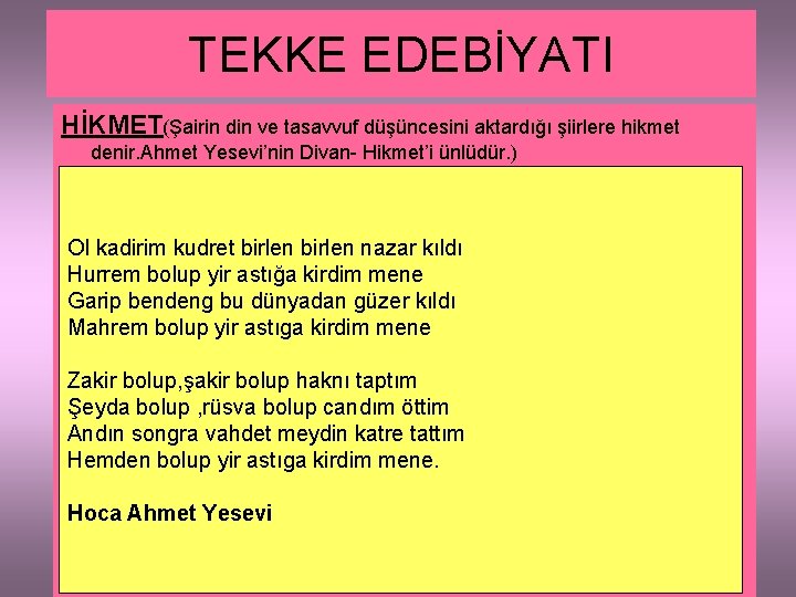 TEKKE EDEBİYATI HİKMET(Şairin din ve tasavvuf düşüncesini aktardığı şiirlere hikmet denir. Ahmet Yesevi’nin Divan-