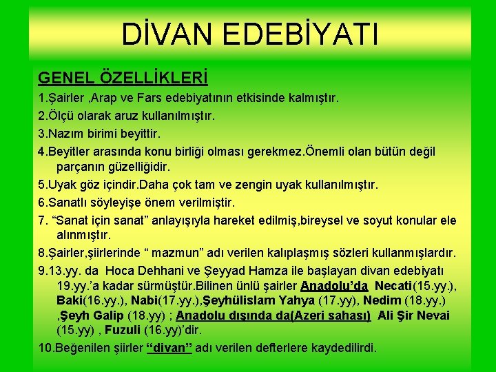 DİVAN EDEBİYATI GENEL ÖZELLİKLERİ 1. Şairler , Arap ve Fars edebiyatının etkisinde kalmıştır. 2.