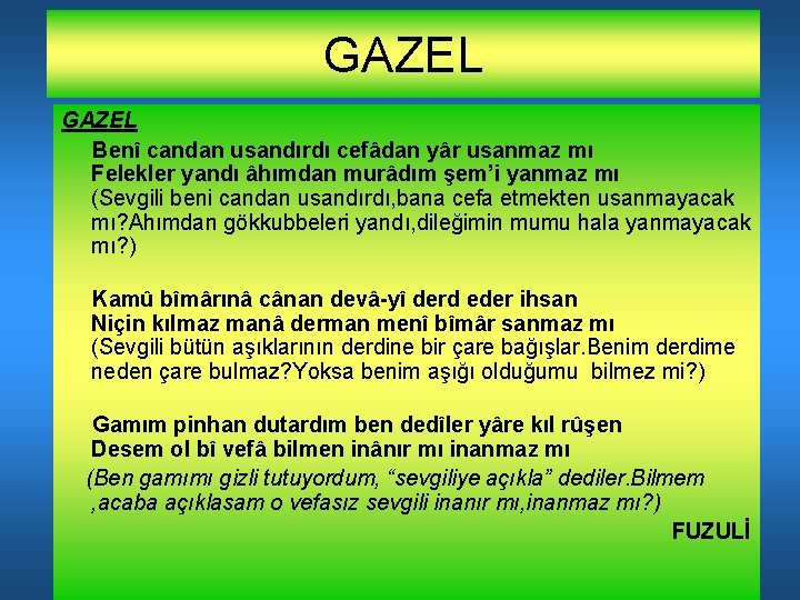 GAZEL Benî candan usandırdı cefâdan yâr usanmaz mı Felekler yandı âhımdan murâdım şem’i yanmaz