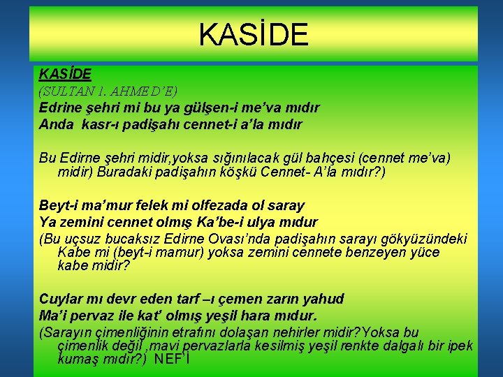 KASİDE (SULTAN 1. AHMED’E) Edrine şehri mi bu ya gülşen-i me’va mıdır Anda kasr-ı
