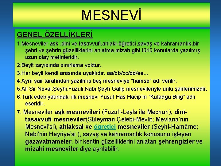 MESNEVİ GENEL ÖZELLİKLERİ 1. Mesneviler aşk , dini ve tasavvufi, ahlaki-öğretici, savaş ve kahramanlık,