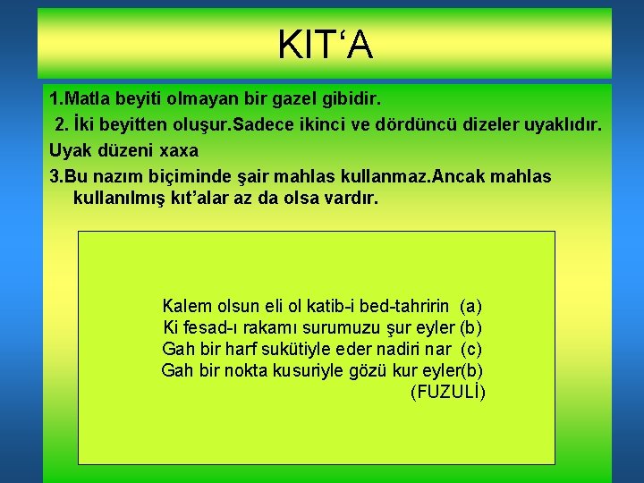 KIT‘A 1. Matla beyiti olmayan bir gazel gibidir. 2. İki beyitten oluşur. Sadece ikinci