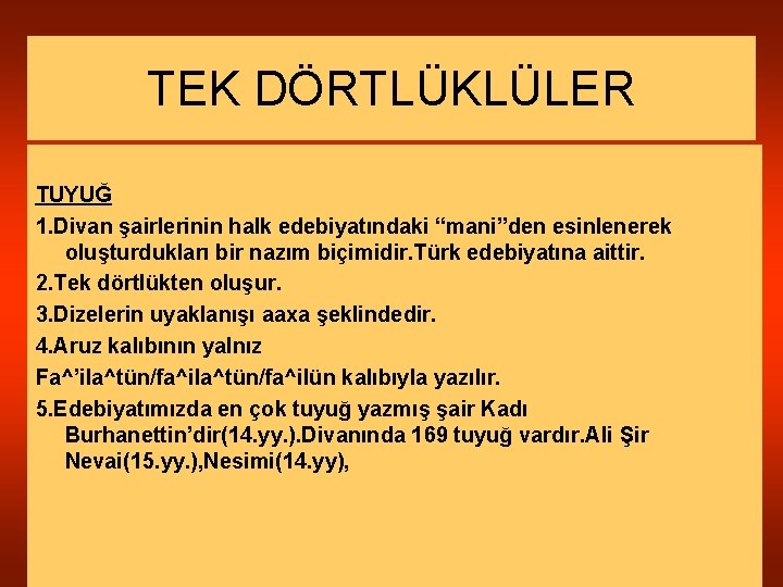 TEK DÖRTLÜKLÜLER TUYUĞ 1. Divan şairlerinin halk edebiyatındaki “mani”den esinlenerek oluşturdukları bir nazım biçimidir.