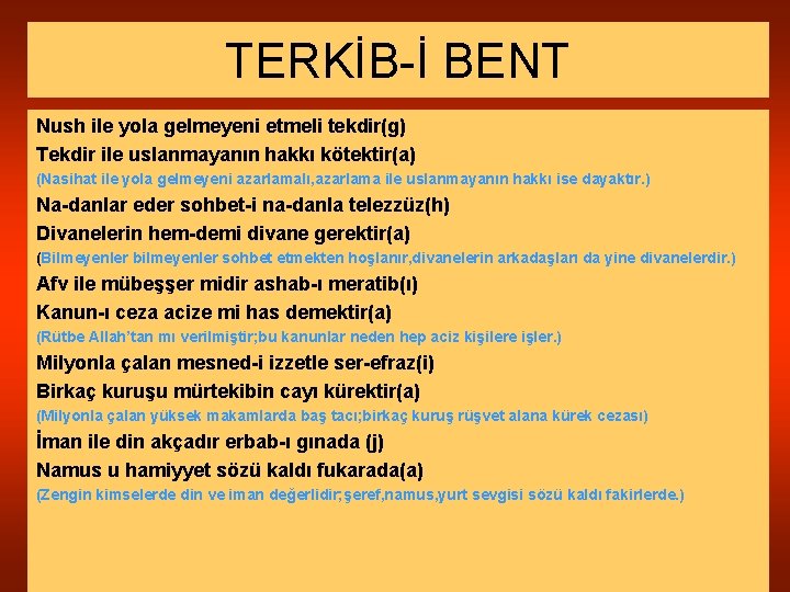 TERKİB-İ BENT Nush ile yola gelmeyeni etmeli tekdir(g) Tekdir ile uslanmayanın hakkı kötektir(a) (Nasihat