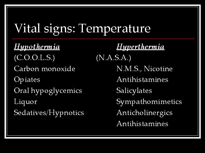 Vital signs: Temperature Hypothermia (C. O. O. L. S. ) Carbon monoxide Opiates Oral