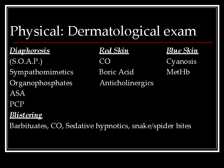 Physical: Dermatological exam Diaphoresis Red Skin Blue Skin (S. O. A. P. ) CO
