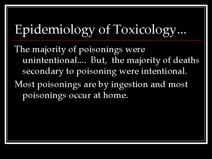 Epidemiology of Toxicology. . . The majority of poisonings were unintentional. . But, the