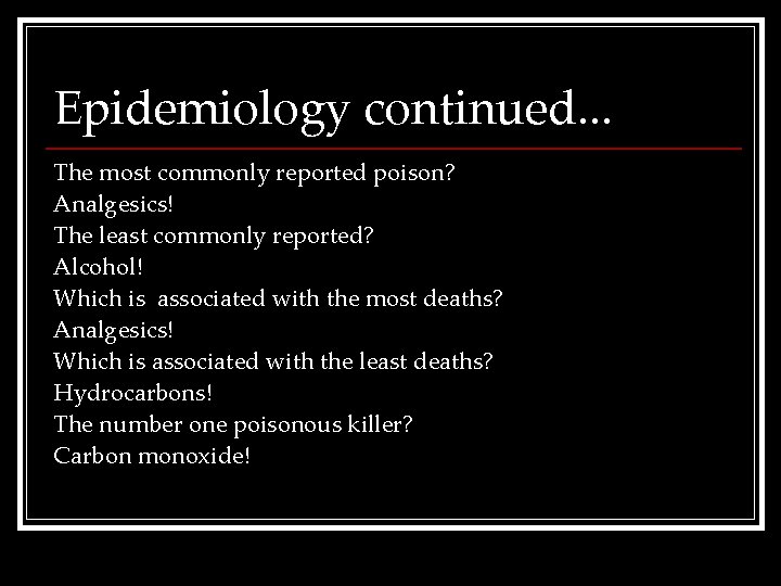 Epidemiology continued. . . The most commonly reported poison? Analgesics! The least commonly reported?