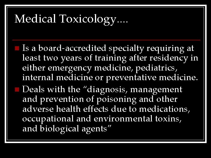Medical Toxicology. . Is a board-accredited specialty requiring at least two years of training