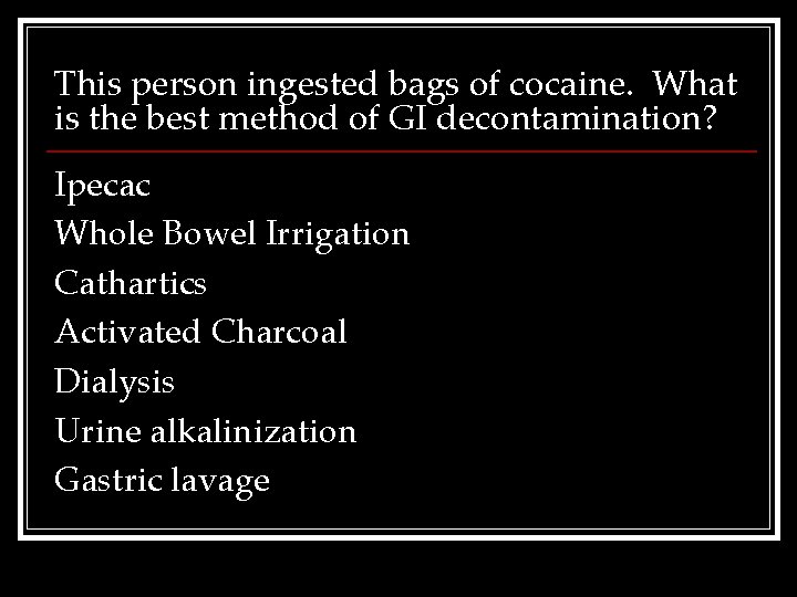 This person ingested bags of cocaine. What is the best method of GI decontamination?