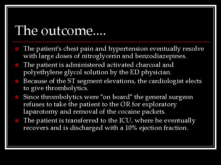 The outcome. . n n n The patient's chest pain and hypertension eventually resolve