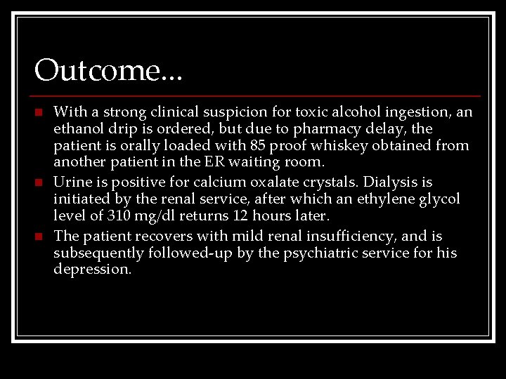 Outcome. . . n n n With a strong clinical suspicion for toxic alcohol