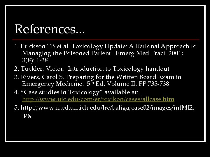 References. . . 1. Erickson TB et al. Toxicology Update: A Rational Approach to