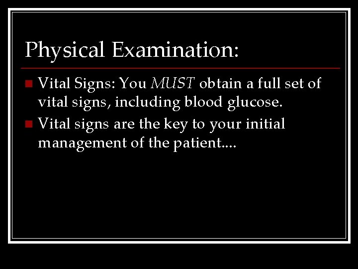 Physical Examination: Vital Signs: You MUST obtain a full set of vital signs, including