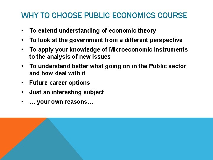 WHY TO CHOOSE PUBLIC ECONOMICS COURSE • To extend understanding of economic theory •