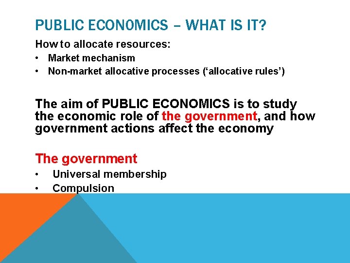 PUBLIC ECON 0 MICS – WHAT IS IT? How to allocate resources: • Market