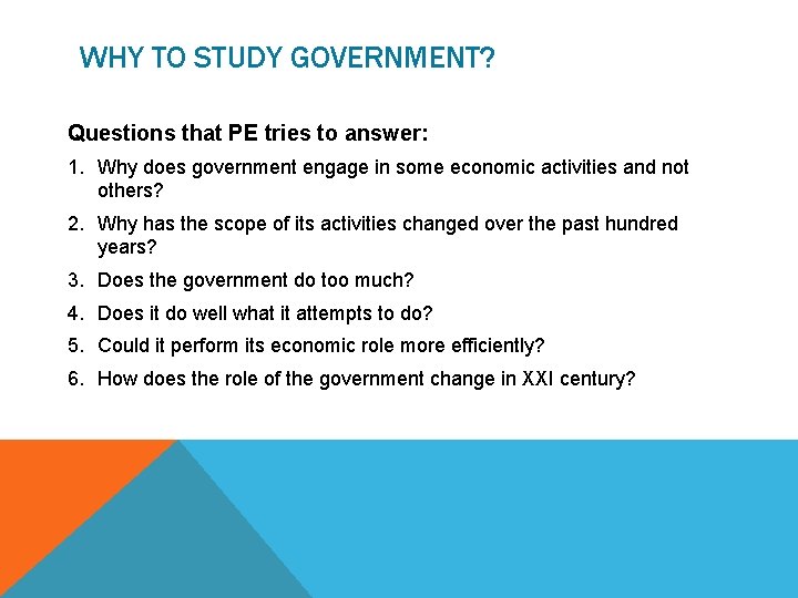 WHY TO STUDY GOVERNMENT? Questions that PE tries to answer: 1. Why does government