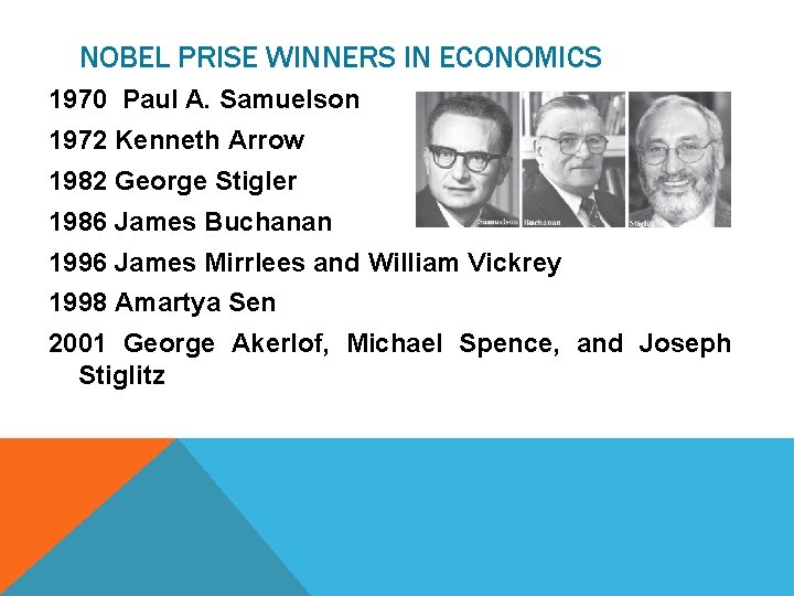 NOBEL PRISE WINNERS IN ECONOMICS 1970 Paul A. Samuelson 1972 Kenneth Arrow 1982 George