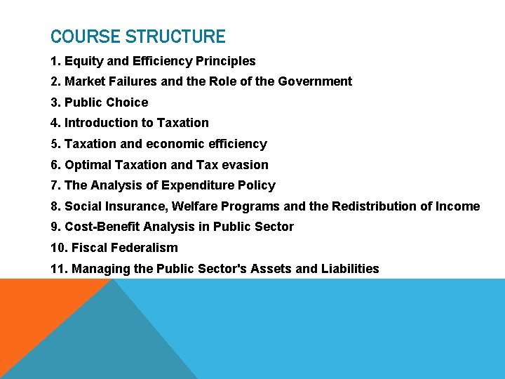 COURSE STRUCTURE 1. Equity and Efficiency Principles 2. Market Failures and the Role of