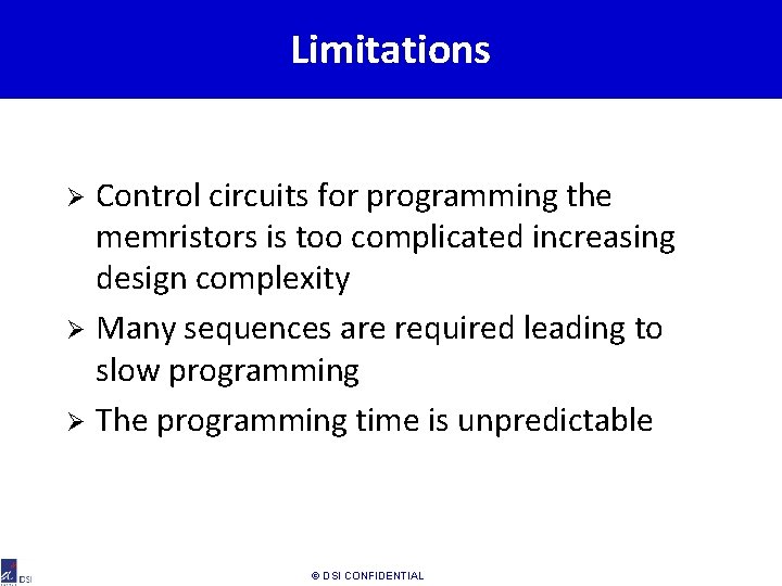 Limitations Control circuits for programming the memristors is too complicated increasing design complexity Ø