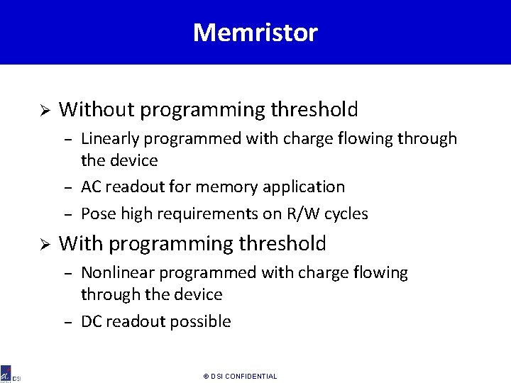 Memristor Ø Without programming threshold Linearly programmed with charge flowing through the device –