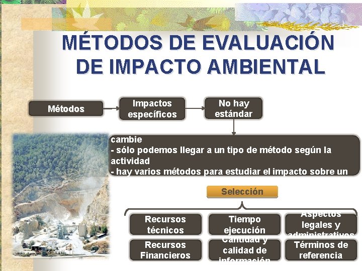 MÉTODOS DE EVALUACIÓN DE IMPACTO AMBIENTAL Métodos Impactos específicos No hay estándar - el