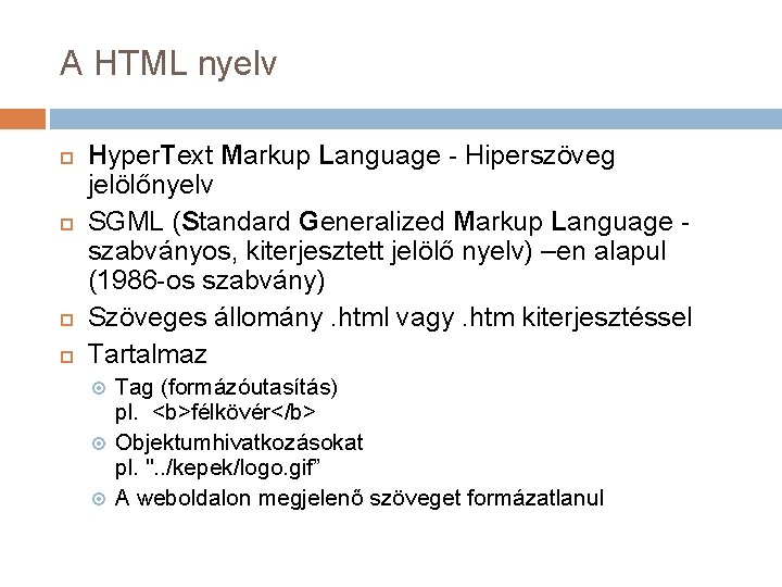 A HTML nyelv Hyper. Text Markup Language - Hiperszöveg jelölőnyelv SGML (Standard Generalized Markup