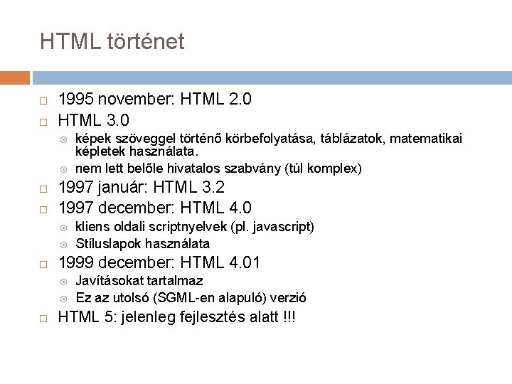 HTML történet 1995 november: HTML 2. 0 HTML 3. 0 1997 január: HTML 3.