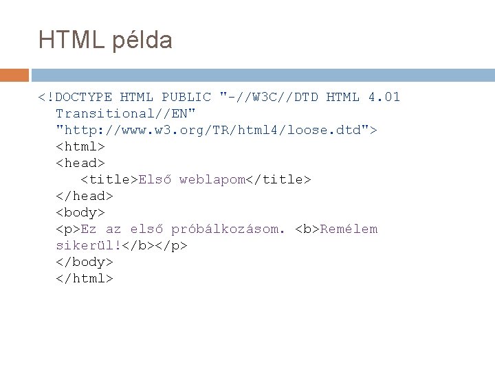 HTML példa <!DOCTYPE HTML PUBLIC "-//W 3 C//DTD HTML 4. 01 Transitional//EN" "http: //www.