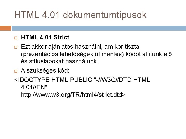 HTML 4. 01 dokumentumtípusok HTML 4. 01 Strict Ezt akkor ajánlatos használni, amikor tiszta