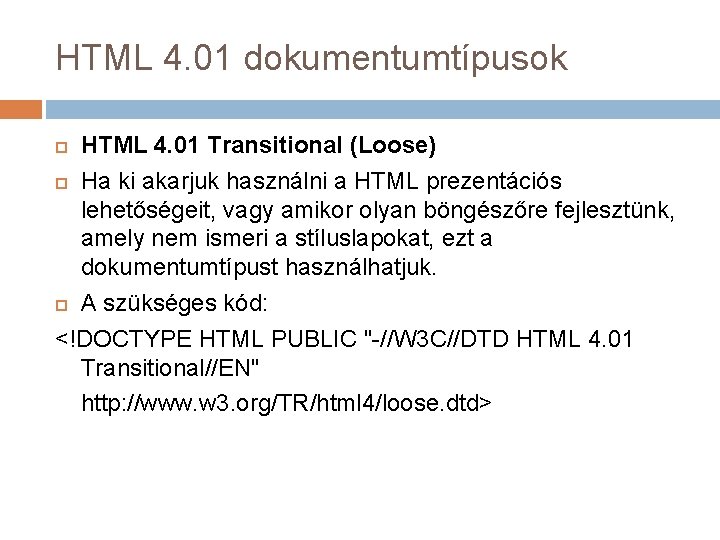 HTML 4. 01 dokumentumtípusok HTML 4. 01 Transitional (Loose) Ha ki akarjuk használni a