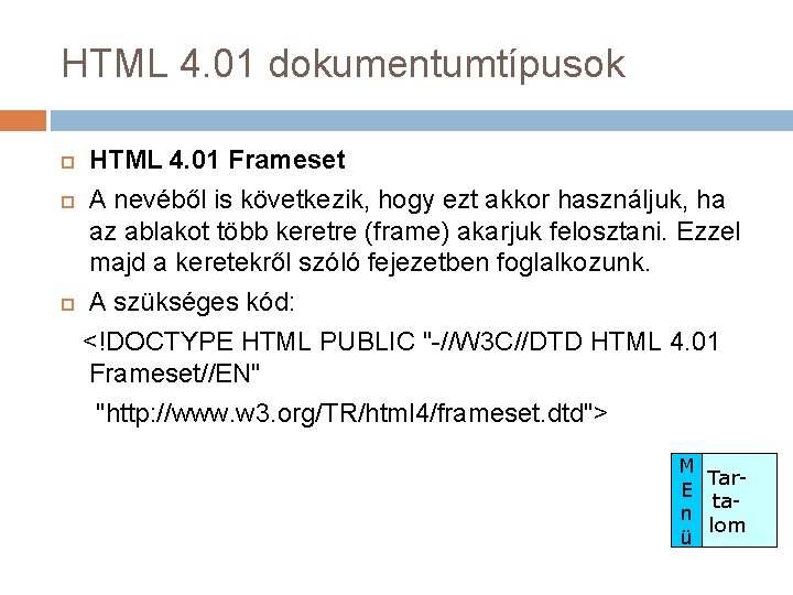 HTML 4. 01 dokumentumtípusok HTML 4. 01 Frameset A nevéből is következik, hogy ezt