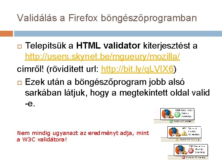 Validálás a Firefox böngészőprogramban Telepítsük a HTML validator kiterjesztést a http: //users. skynet. be/mgueury/mozilla/