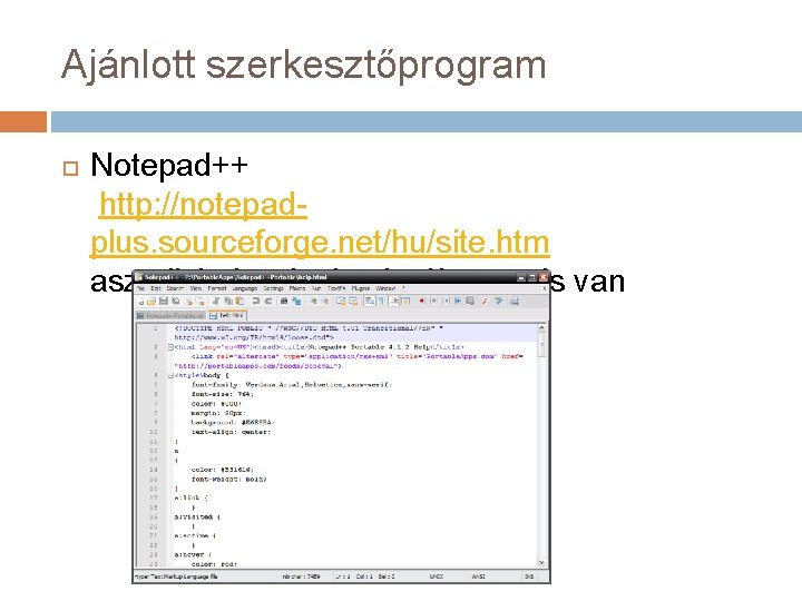 Ajánlott szerkesztőprogram Notepad++ http: //notepadplus. sourceforge. net/hu/site. htm asztali és hordozható változata is van