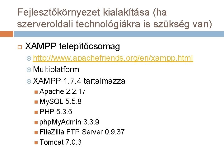 Fejlesztőkörnyezet kialakítása (ha szerveroldali technológiákra is szükség van) XAMPP telepítőcsomag http: //www. apachefriends. org/en/xampp.