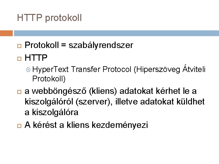 HTTP protokoll Protokoll = szabályrendszer HTTP Hyper. Text Transfer Protocol (Hiperszöveg Átviteli Protokoll) a