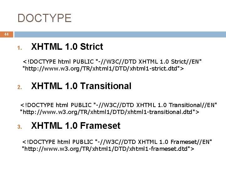 DOCTYPE 44 1. XHTML 1. 0 Strict <!DOCTYPE html PUBLIC "-//W 3 C//DTD XHTML