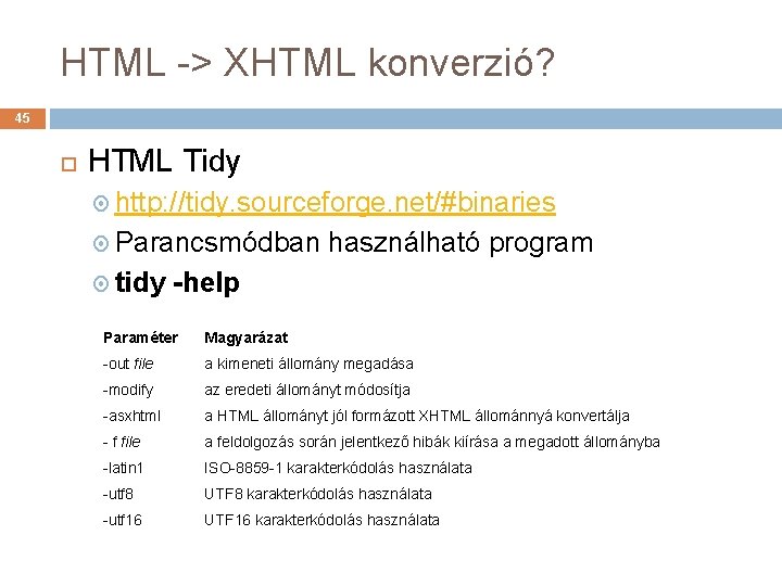 HTML -> XHTML konverzió? 45 HTML Tidy http: //tidy. sourceforge. net/#binaries Parancsmódban használható program