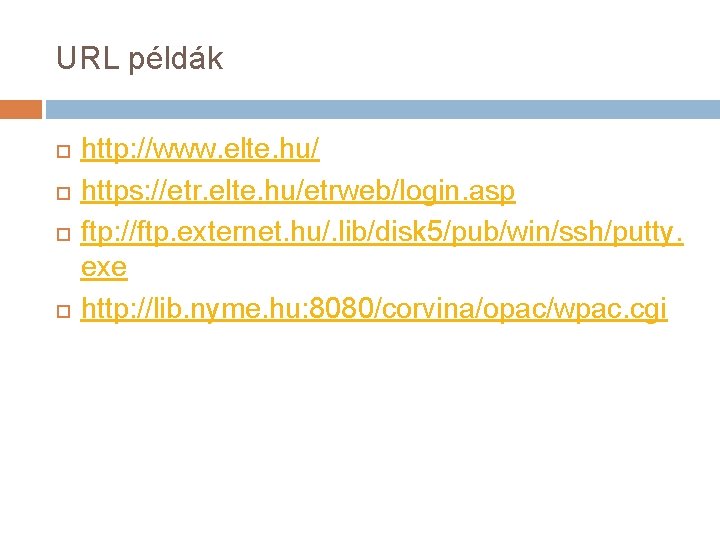 URL példák http: //www. elte. hu/ https: //etr. elte. hu/etrweb/login. asp ftp: //ftp. externet.