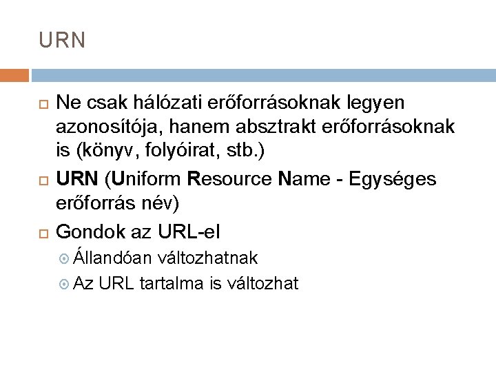 URN Ne csak hálózati erőforrásoknak legyen azonosítója, hanem absztrakt erőforrásoknak is (könyv, folyóirat, stb.