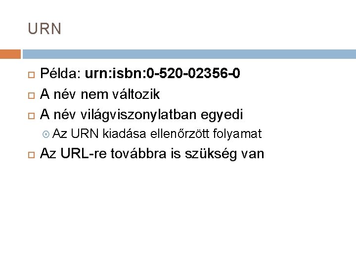 URN Példa: urn: isbn: 0 -520 -02356 -0 A név nem változik A név